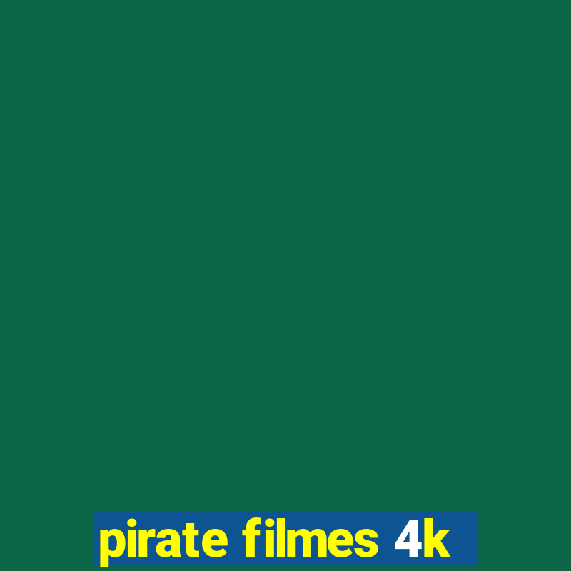 pirate filmes 4k